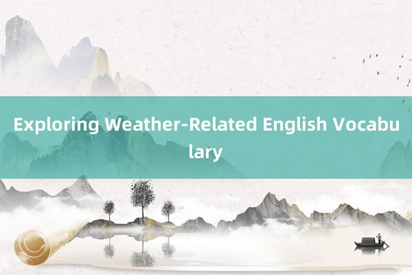 Exploring Weather-Related English Vocabulary